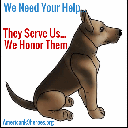 Illustrated K9 with the message: We Need Your Help. They Serve Us... We Honor Them.